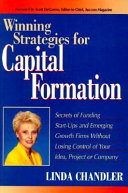 Winning strategies for capital formation : secrets of funding start-ups and emerging growth firms without losing control of your idea, project, or company /