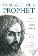 In search of a prophet : a spiritual journey with Kahlil Gibran /