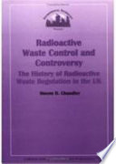 Radioactive waste control and controversy : the history of radioactive waste regulation in the UK /