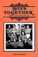 Boys together : English public schools, 1800-1864 /