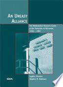 An uneasy alliance : the Mathematics Research Center at the University of Wisconsin, 1956-1987 /