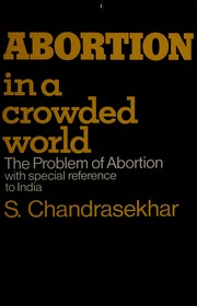 Abortion in a crowded world ; the problem of abortion with special reference to India /