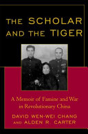 The scholar and the tiger : a memoir of famine and war in revolutionary China /
