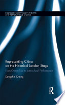 Representing China on the historical London stage : from Orientalism to intercultural performance /