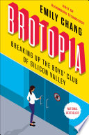 Brotopia : breaking up the boys' club of Silicon Valley /