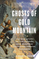 Ghosts of Gold Mountain : the epic story of the Chinese who built the transcontinental railroad /