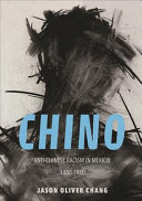 Chino : anti-Chinese racism in Mexico, 1880-1940 /