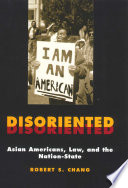 Disoriented : Asian Americans, law, and the nation-state /
