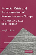 Financial crisis and transformation of Korean business groups : the rise and fall of chaebols /
