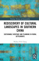 Rediscovery of cultural landscapes in southern China : sustainable heritage and planning in rural settlements /