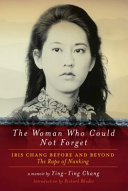 The woman who could not forget : Iris Chang before and beyond The rape of Nanking /