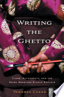 Writing the ghetto : class, authorship, and the Asian American ethnic enclave /