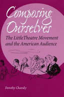 Composing ourselves : the Little Theatre movement and the American audience /