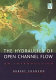 The hydraulics of open channel flow : an introduction : basic principles, sediment motion, hydraulic modelling, design of hydraulic structures /
