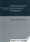 Mainstreaming men into gender and development : debates, reflections, and experiences /