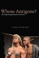Whose Antigone? : the tragic marginalization of slavery /