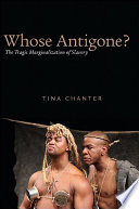 Whose Antigone? : the tragic marginalization of slavery /