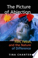 The picture of abjection : film, fetish, and the nature of difference /