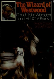 The wizard of Westwood ; Coach John Wooden and his UCLA Bruins /