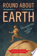 Round about the Earth : circumnavigation from Magellan to orbit /