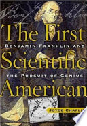 The first scientific American : Benjamin Franklin and the pursuit of genius /