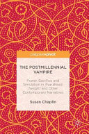 The postmillennial vampire : power, sacrifice and simulation in True Blood, Twilight and other contemporary narratives /