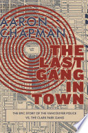 The last gang in town : the epic story of the police vs the Clark Park Gang /
