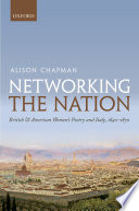 Networking the nation : British and American women's poetry and Italy, 1840-1870 /