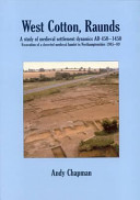 West Cotton, Raunds a study of the medieval settlement dynamics, AD 450-1450 : excavation of a deserted medieval hamlet in Northamptonshire, 1985-89 : Raunds Area Project /