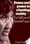 Drama and power in a hunting society : the Selk'nam of Tierra del Fuego /