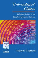 Unprecedented choices : religious ethics at the frontiers of genetic science /