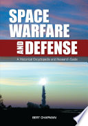 Space warfare and defense : a historical encyclopedia and research guide /