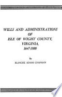 Wills and administrations of Isle of Wight County, Virginia, 1647-1800 /