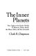 The inner planets : new light on the rocky worlds of Mercury, Venus, Earth, the moon, Mars, and the asteroids /