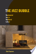 The jazz bubble : neoclassical jazz in neoliberal culture /