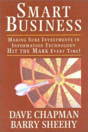 Smart business : making sure investments in information technology hit the mark every time! /