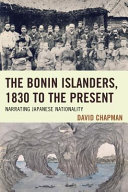 The Bonin Islanders, 1830 to the present : narrating Japanese nationality /