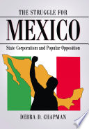 The struggle for Mexico : state corporatism and popular opposition /