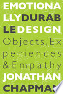Emotionally durable design : objects, experiences and empathy /