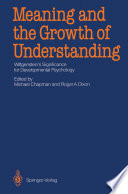 Meaning and the Growth of Understanding : Wittgenstein's Significance for Developmental Psychology /