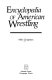 Encyclopedia of American wrestling /