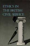 Ethics in the British civil service /