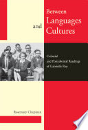 Between languages and cultures : colonial and postcolonial readings of Gabrielle Roy /