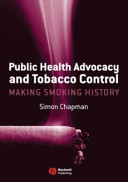 Public health advocacy and tobacco control : making smoking history /