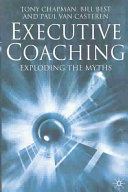 Executive coaching : exploding the myths /