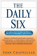The daily six : six simple steps to find the perfect balance of prosperity and purpose /