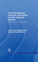 The International Olympic Committee and the olympic system : the governance of world sport /