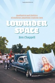 Lowrider space : aesthetics and politics of Mexican American custom cars /