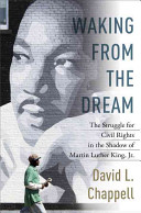 Waking from the dream : the struggle for civil rights in the shadow of Martin Luther King, Jr. /