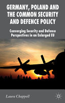 Germany, Poland and the Common Security and Defence Policy : converging security and defence perspectives in an enlarged EU /